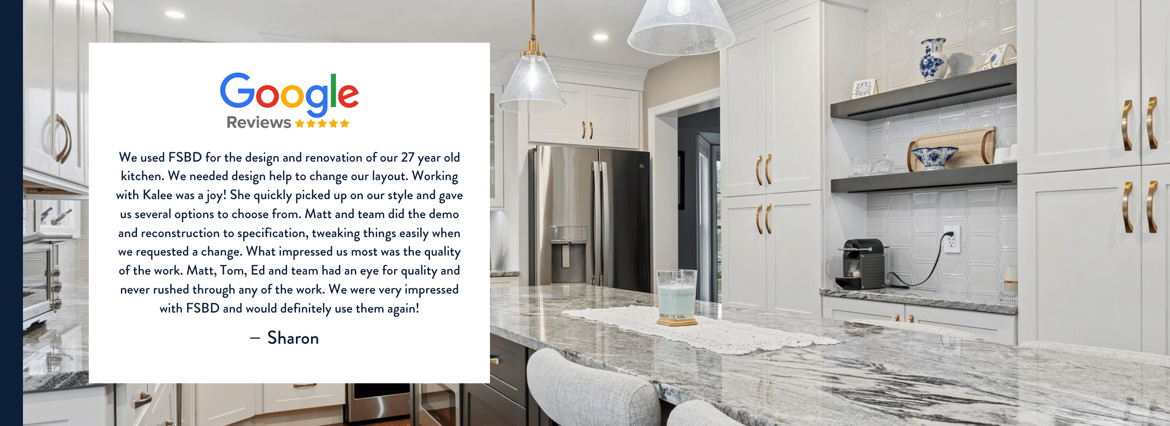 A customer review displayed on a modern kitchen background. The review, featuring Google’s logo and 5 stars, praises FSBD for excellent service and quality in a kitchen renovation. White cabinets and marble countertops are visible.
