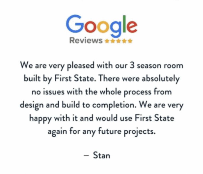 A five-star Google review stating satisfaction with First State for building a 3-season room, praising the smooth process and expressing willingness to use them again for future projects, signed by Stan.